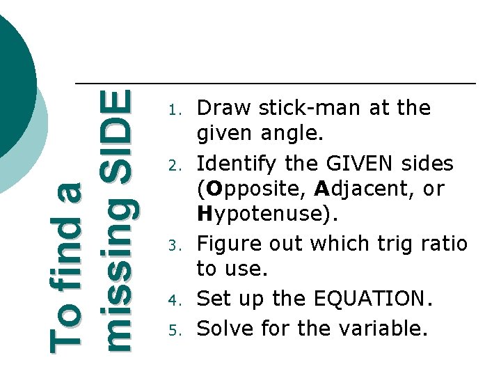 To find a missing SIDE 1. 2. 3. 4. 5. Draw stick-man at the