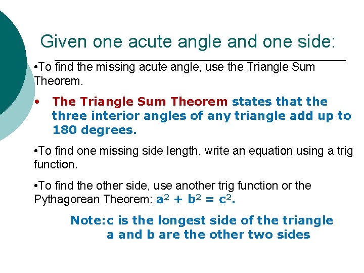 Given one acute angle and one side: • To find the missing acute angle,