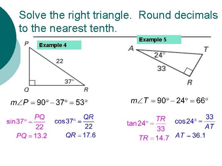 Solve the right triangle. Round decimals to the nearest tenth. Example 4 Example 5