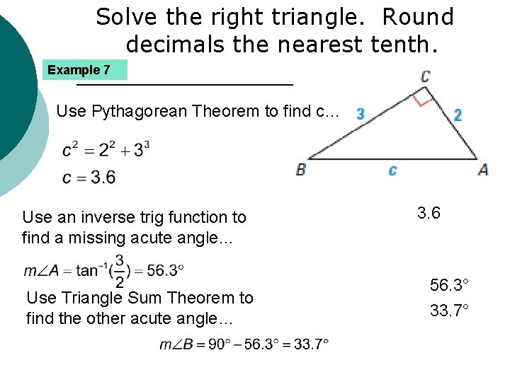 Solve the right triangle. Round decimals the nearest tenth. Example 7 Use Pythagorean Theorem