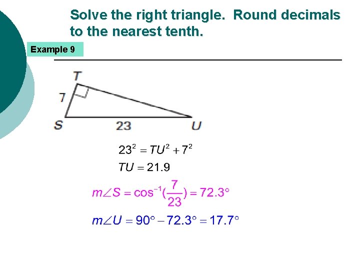 Solve the right triangle. Round decimals to the nearest tenth. Example 9 