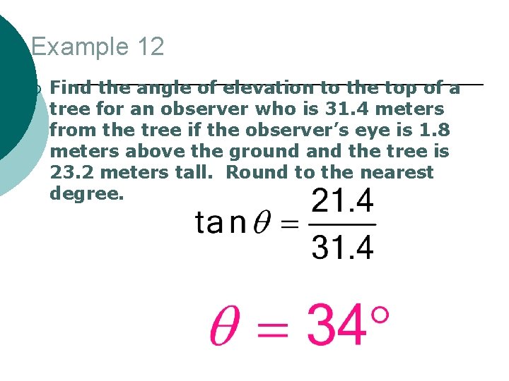 Example 12 ¡ Find the angle of elevation to the top of a tree