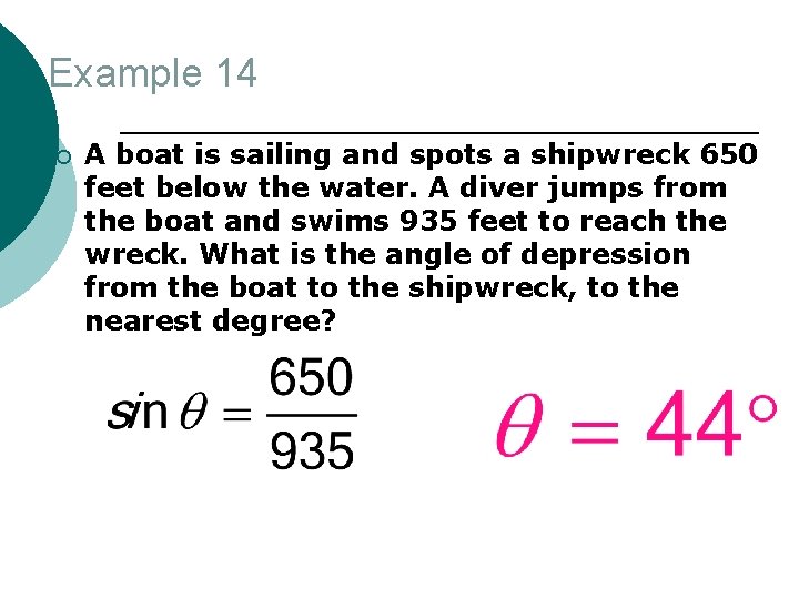 Example 14 ¡ A boat is sailing and spots a shipwreck 650 feet below