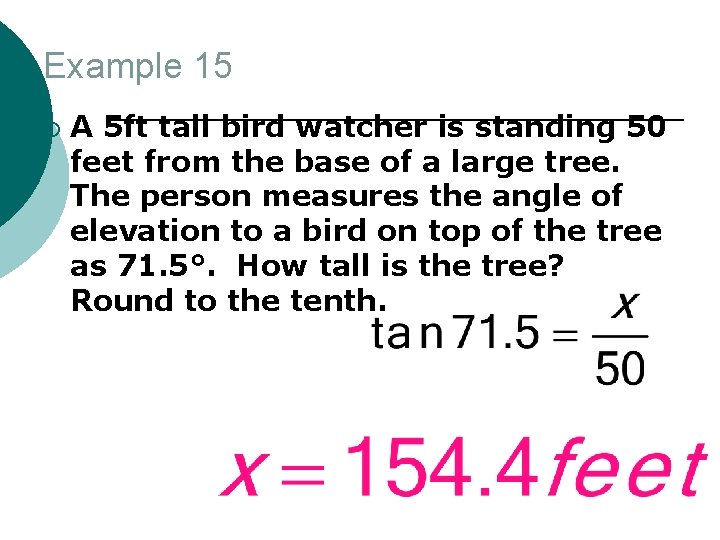 Example 15 ¡ A 5 ft tall bird watcher is standing 50 feet from