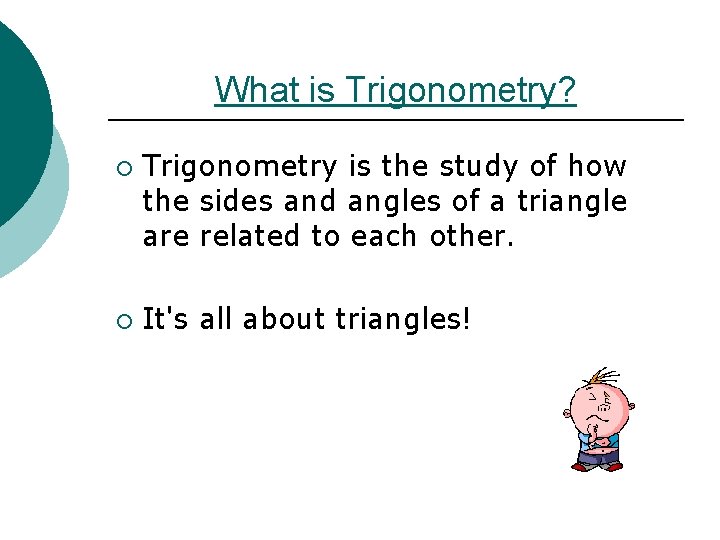 What is Trigonometry? ¡ ¡ Trigonometry is the study of how the sides and