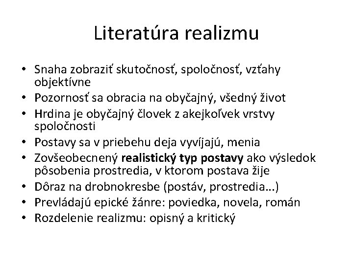 Literatúra realizmu • Snaha zobraziť skutočnosť, spoločnosť, vzťahy objektívne • Pozornosť sa obracia na