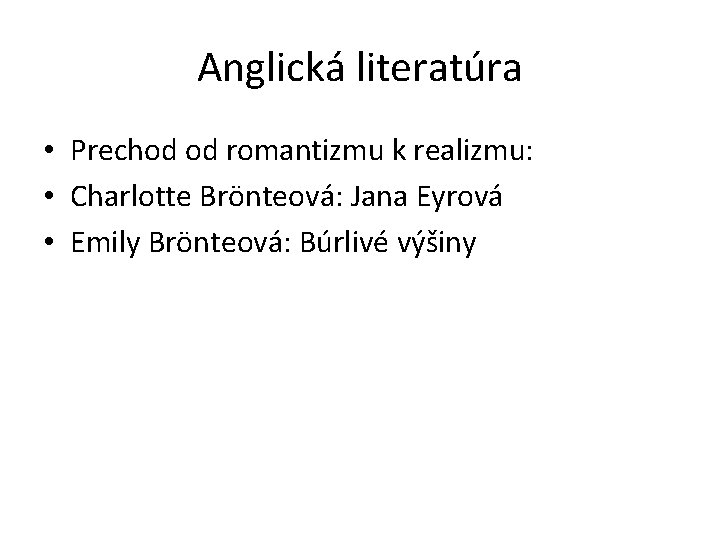 Anglická literatúra • Prechod od romantizmu k realizmu: • Charlotte Brönteová: Jana Eyrová •