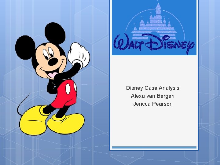 Disney Case Analysis Alexa van Bergen Jericca Pearson