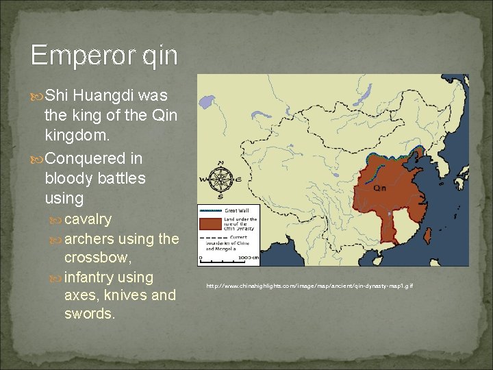 Emperor qin Shi Huangdi was the king of the Qin kingdom. Conquered in bloody