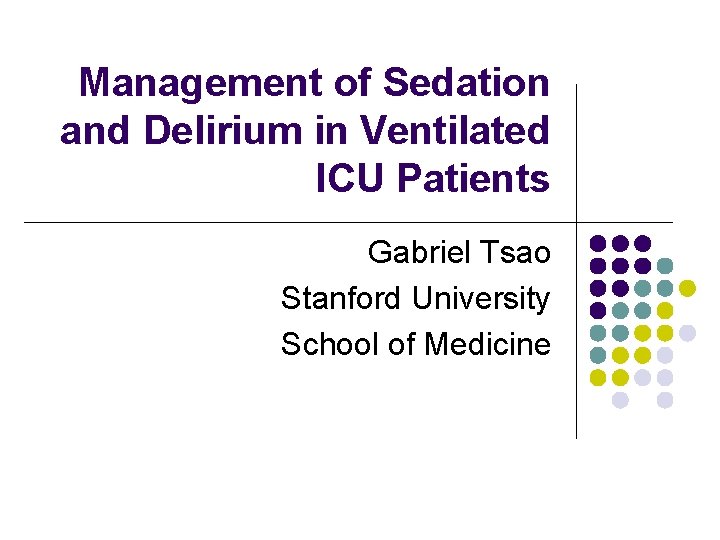 Management of Sedation and Delirium in Ventilated ICU Patients Gabriel Tsao Stanford University School Management of Sedation and Delirium in Ventilated ICU Patients Gabriel Tsao Stanford University School