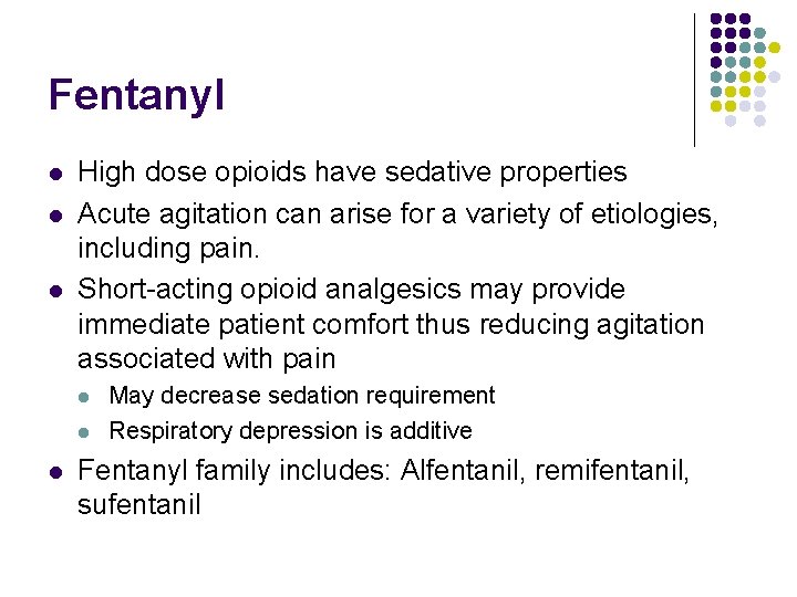 Fentanyl l High dose opioids have sedative properties Acute agitation can arise for a Fentanyl l High dose opioids have sedative properties Acute agitation can arise for a