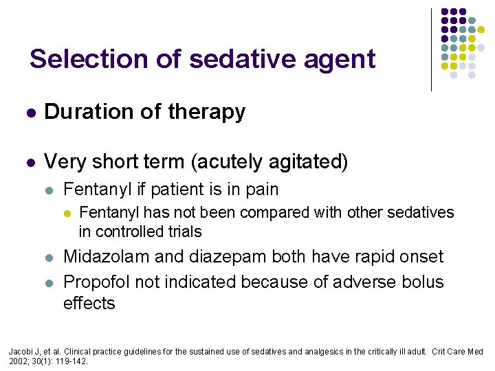 Selection of sedative agent l Duration of therapy l Very short term (acutely agitated) Selection of sedative agent l Duration of therapy l Very short term (acutely agitated)