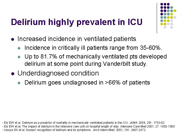 Delirium highly prevalent in ICU l Increased incidence in ventilated patients l l l Delirium highly prevalent in ICU l Increased incidence in ventilated patients l l l