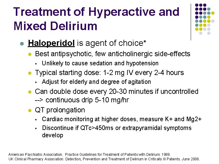 Treatment of Hyperactive and Mixed Delirium l Haloperidol is agent of choice* l Best Treatment of Hyperactive and Mixed Delirium l Haloperidol is agent of choice* l Best