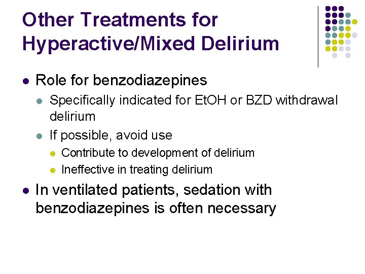 Other Treatments for Hyperactive/Mixed Delirium l Role for benzodiazepines l l Specifically indicated for Other Treatments for Hyperactive/Mixed Delirium l Role for benzodiazepines l l Specifically indicated for
