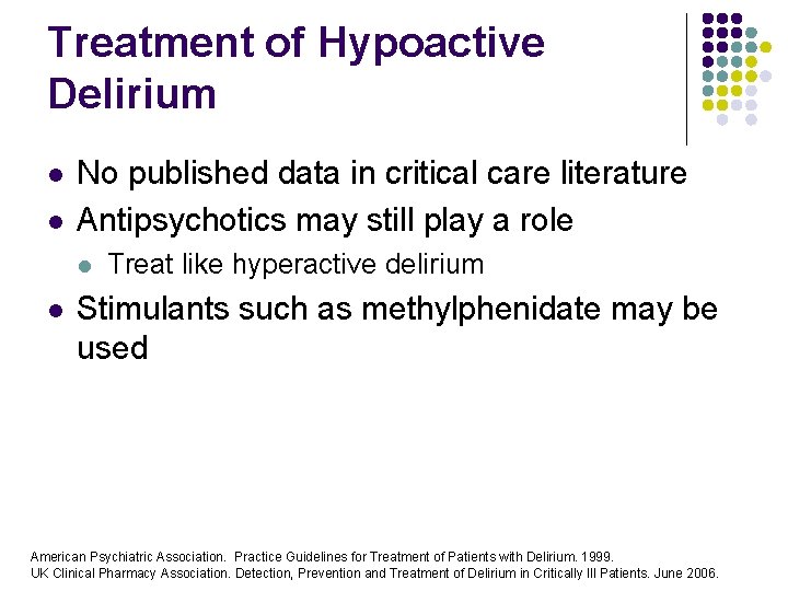 Treatment of Hypoactive Delirium l l No published data in critical care literature Antipsychotics Treatment of Hypoactive Delirium l l No published data in critical care literature Antipsychotics
