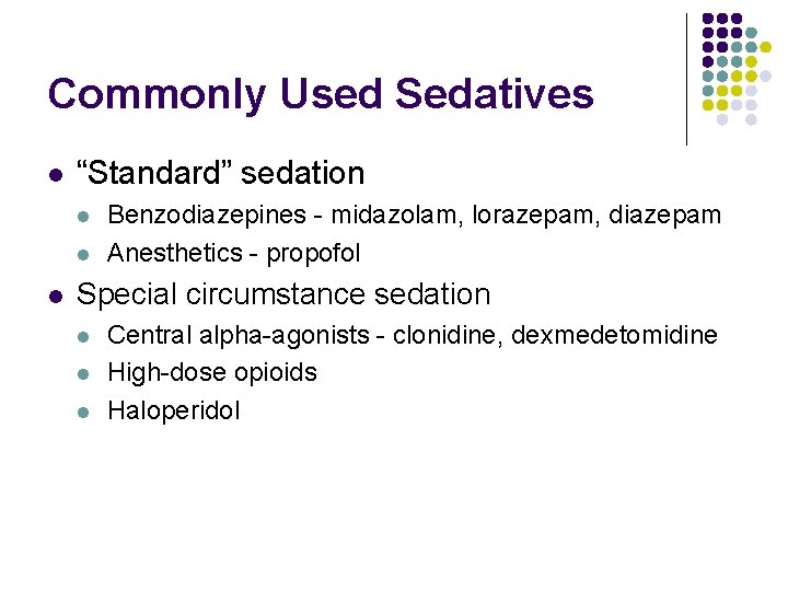 Commonly Used Sedatives l “Standard” sedation l l l Benzodiazepines - midazolam, lorazepam, diazepam Commonly Used Sedatives l “Standard” sedation l l l Benzodiazepines - midazolam, lorazepam, diazepam