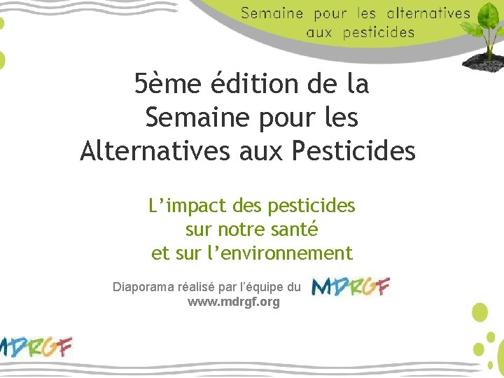 5ème édition de la Semaine pour les Alternatives aux Pesticides L’impact des pesticides sur