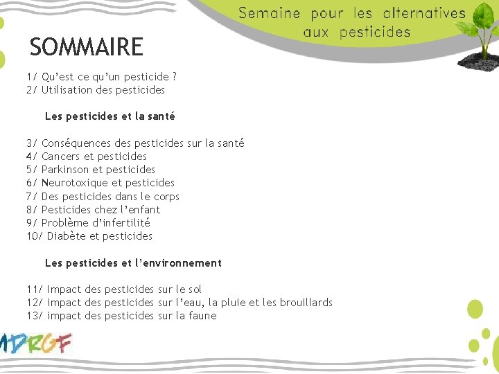 SOMMAIRE 1/ Qu’est ce qu’un pesticide ? 2/ Utilisation des pesticides Les pesticides et