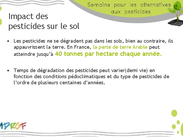 Impact des pesticides sur le sol • Les pesticides ne se dégradent pas dans