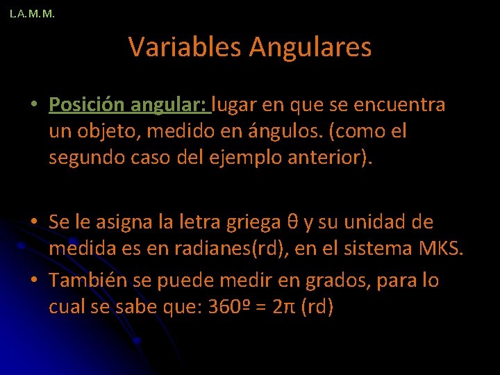 L. A. M. M. Variables Angulares • Posición angular: lugar en que se encuentra