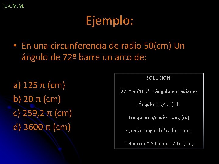 L. A. M. M. Ejemplo: • En una circunferencia de radio 50(cm) Un ángulo