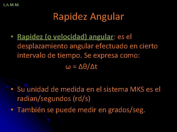 L. A. M. M. Rapidez Angular • Rapidez (o velocidad) angular: es el desplazamiento