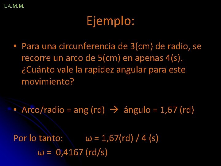 L. A. M. M. Ejemplo: • Para una circunferencia de 3(cm) de radio, se