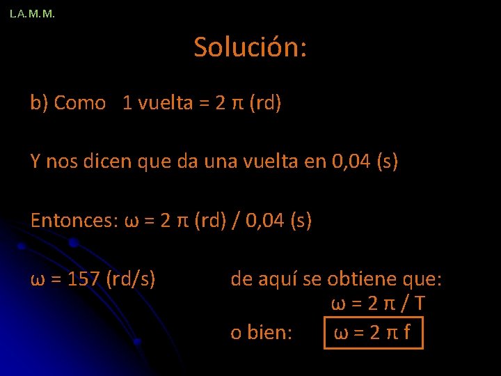 L. A. M. M. Solución: b) Como 1 vuelta = 2 π (rd) Y