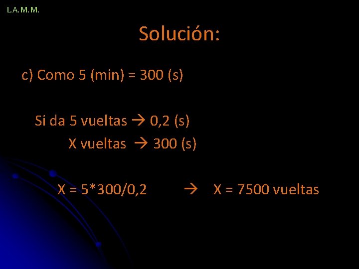 L. A. M. M. Solución: c) Como 5 (min) = 300 (s) Si da