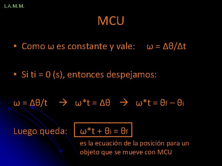 L. A. M. M. MCU • Como ω es constante y vale: ω =