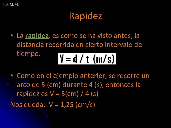 L. A. M. M. Rapidez • La rapidez, es como se ha visto antes,