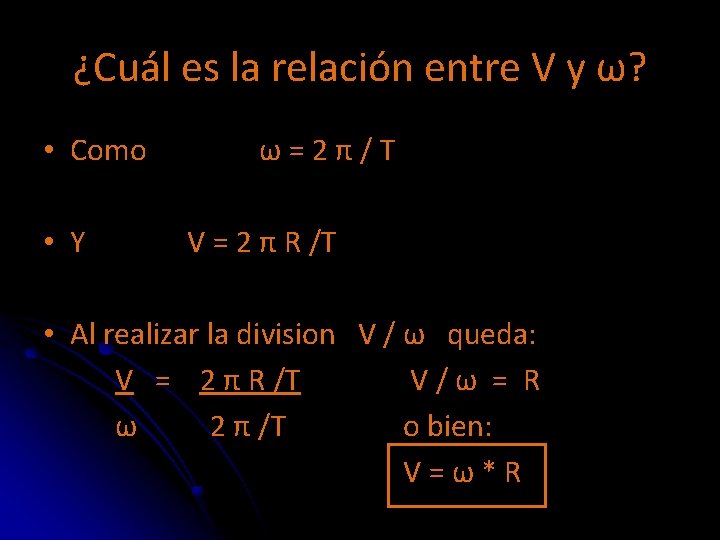 ¿Cuál es la relación entre V y ω? • Como • Y ω=2π/T V