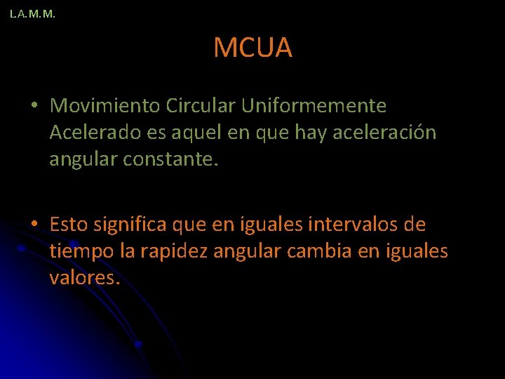 L. A. M. M. MCUA • Movimiento Circular Uniformemente Acelerado es aquel en que