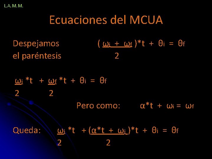L. A. M. M. Ecuaciones del MCUA Despejamos el paréntesis ( ωi + ωf