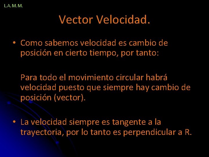 L. A. M. M. Vector Velocidad. • Como sabemos velocidad es cambio de posición