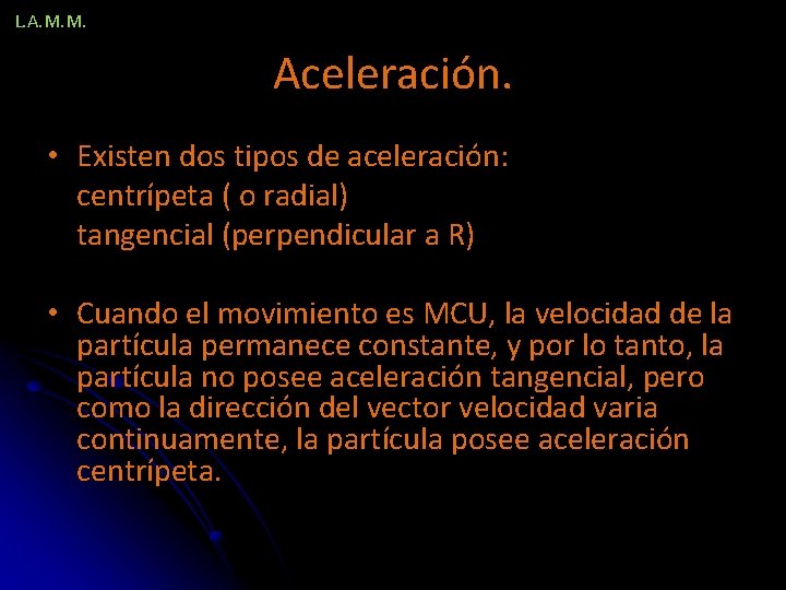 L. A. M. M. Aceleración. • Existen dos tipos de aceleración: centrípeta ( o