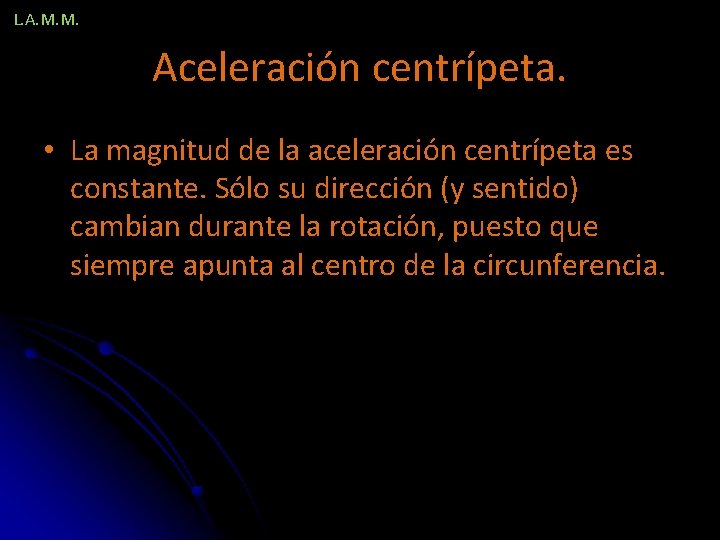 L. A. M. M. Aceleración centrípeta. • La magnitud de la aceleración centrípeta es