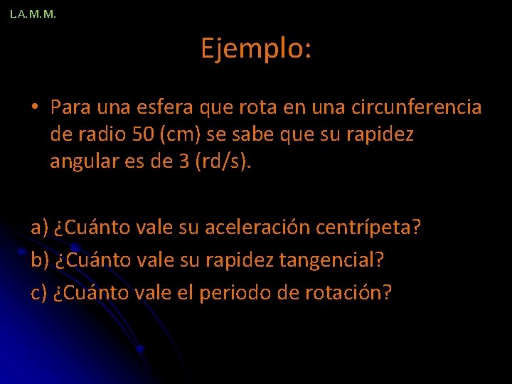 L. A. M. M. Ejemplo: • Para una esfera que rota en una circunferencia