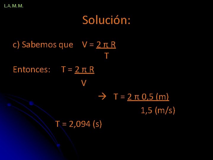 L. A. M. M. Solución: c) Sabemos que V = 2 π R T