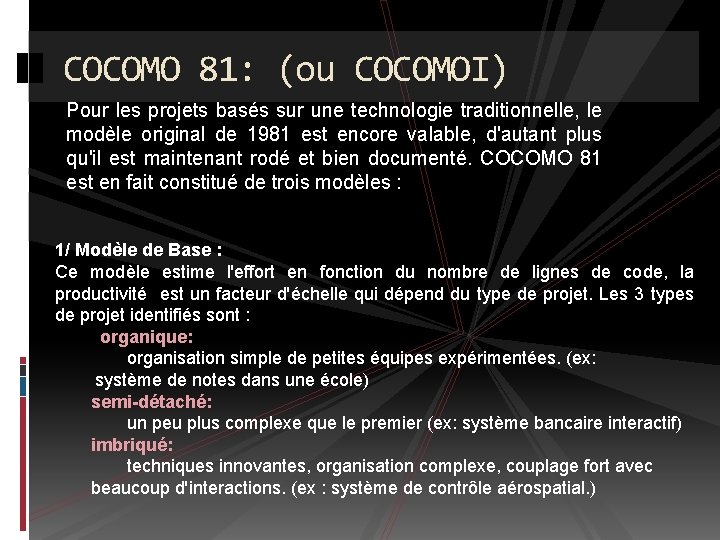 COCOMO 81: (ou COCOMOI) Pour les projets basés sur une technologie traditionnelle, le modèle