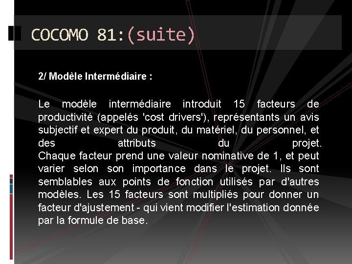 COCOMO 81: (suite) 2/ Modèle Intermédiaire : Le modèle intermédiaire introduit 15 facteurs de