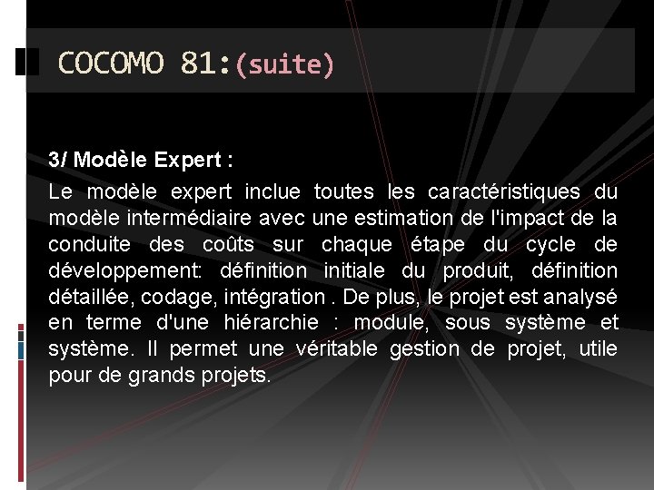 COCOMO 81: (suite) 3/ Modèle Expert : Le modèle expert inclue toutes les caractéristiques