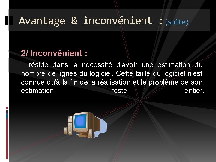 Avantage & inconvénient : (suite) 2/ Inconvénient : Il réside dans la nécessité d'avoir