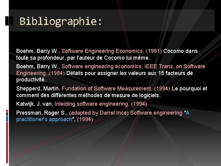 Bibliographie: Boehm, Barry W. , Software Engineering Economics, (1981) Cocomo dans toute sa profondeur,