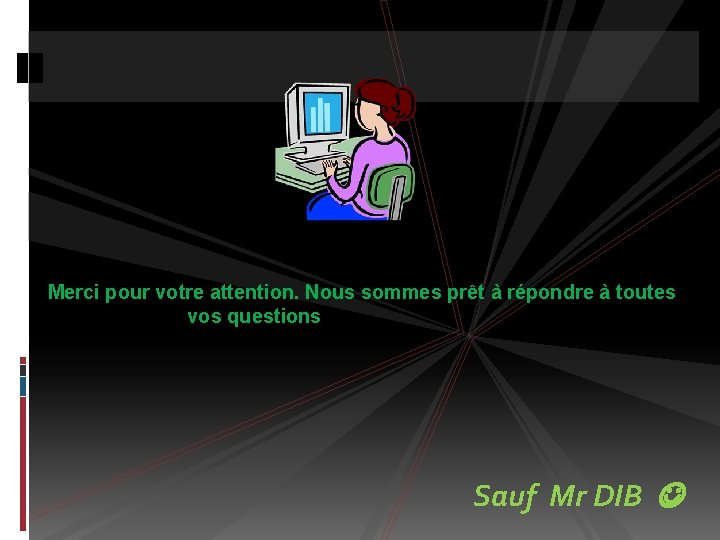 Merci pour votre attention. Nous sommes prêt à répondre à toutes vos questions Sauf