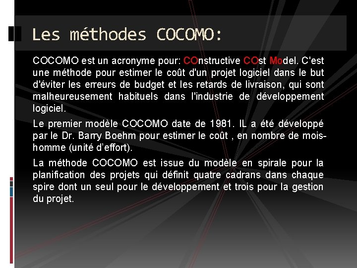 Les méthodes COCOMO: COCOMO est un acronyme pour: COnstructive COst Model. C'est une méthode