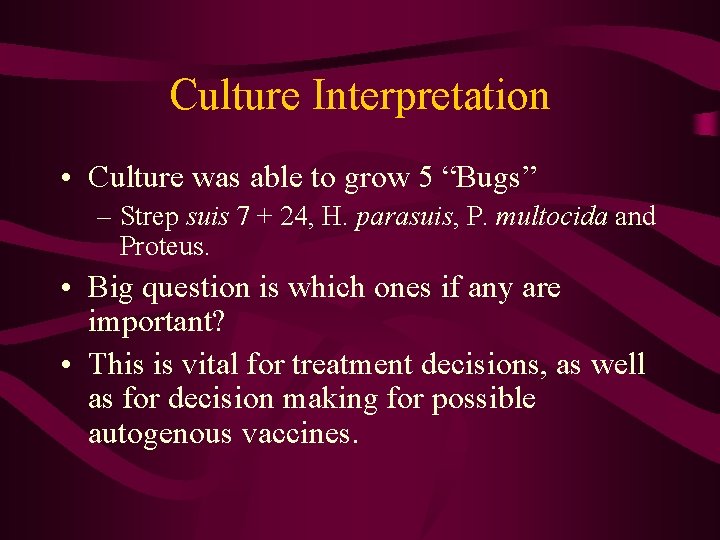 Culture Interpretation • Culture was able to grow 5 “Bugs” – Strep suis 7