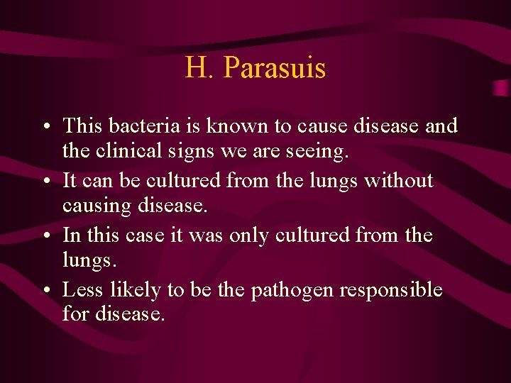H. Parasuis • This bacteria is known to cause disease and the clinical signs