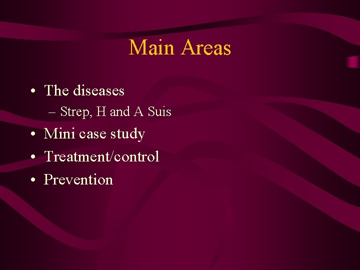 Main Areas • The diseases – Strep, H and A Suis • Mini case